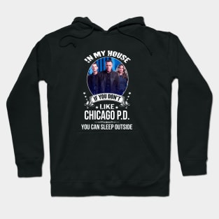 Chicago P D In My House If You Dont Like You Can Sleep Outside Hoodie